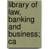 Library Of Law, Banking And Business; Ca