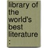 Library Of The World's Best Literature :