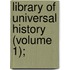 Library Of Universal History (Volume 1);