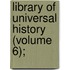 Library Of Universal History (Volume 6);