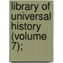Library Of Universal History (Volume 7);