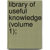 Library Of Useful Knowledge (Volume 1); door Society For the Diffusion Knowledge