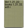Libri 1, 21, 22; Books 1, 21, 22. With I by Titus Livy