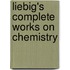 Liebig's Complete Works On Chemistry