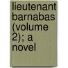 Lieutenant Barnabas (Volume 2); A Novel door Frank Barrett