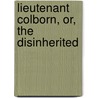 Lieutenant Colborn, Or, The Disinherited by Moses H. Sawyer