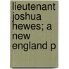 Lieutenant Joshua Hewes; A New England P door Eben Putnam