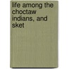 Life Among The Choctaw Indians, And Sket door C. Benson