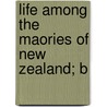 Life Among The Maories Of New Zealand; B door Robert Ward