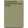 Life Among The Mormons And March To Thei by Officer Fo the U.S. Army