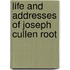 Life And Addresses Of Joseph Cullen Root