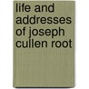 Life And Addresses Of Joseph Cullen Root door G.H. Schleh