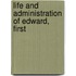 Life And Administration Of Edward, First