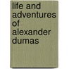 Life And Adventures Of Alexander Dumas by Percy Hetherington Fitzgerald