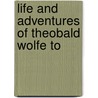 Life And Adventures Of Theobald Wolfe To door William Theobald Wolfe Tone