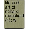 Life And Art Of Richard Mansfield (1); W by William Winter