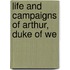 Life And Campaigns Of Arthur, Duke Of We