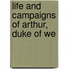 Life And Campaigns Of Arthur, Duke Of We door Leoline L. Wright