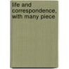 Life And Correspondence, With Many Piece by Authors Various