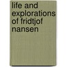 Life And Explorations Of Fridtjof Nansen door James Arthur Bain