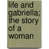 Life And Gabriella; The Story Of A Woman