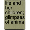 Life And Her Children; Glimpses Of Anima by Thomas Buckley