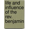 Life And Influence Of The Rev. Benjamin by Wiley