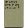 Life And Its Aims; In Two Parts. Part Fi door Elise Osborne
