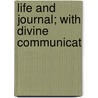 Life And Journal; With Divine Communicat by John Wroe