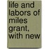 Life And Labors Of Miles Grant, With New