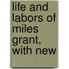 Life And Labors Of Miles Grant, With New door Fred Le Roy Piper