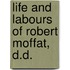 Life And Labours Of Robert Moffat, D.D.