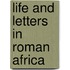 Life And Letters In Roman Africa