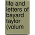 Life And Letters Of Bayard Taylor (Volum