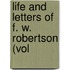 Life And Letters Of F. W. Robertson (Vol