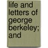 Life And Letters Of George Berkeley; And