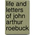 Life And Letters Of John Arthur Roebuck