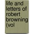 Life And Letters Of Robert Browning (Vol