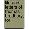Life And Letters Of Thomas Bradbury; For door Mary A. Doggett