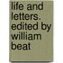 Life And Letters. Edited By William Beat