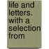 Life And Letters. With A Selection From
