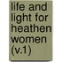 Life And Light For Heathen Women (V.1)