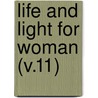Life And Light For Woman (V.11) by Woman'S. Board of Missions