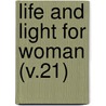 Life And Light For Woman (V.21) door Woman'S. Board of Missions