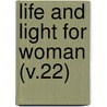 Life And Light For Woman (V.22) by Woman'S. Board of Missions