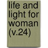 Life And Light For Woman (V.24) by Woman'S. Board of Missions
