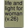 Life And Light For Woman (V.26) door Woman'S. Board of Missions