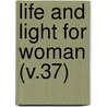 Life And Light For Woman (V.37) by Woman'S. Board of Missions