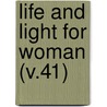 Life And Light For Woman (V.41) by Woman'S. Board of Missions