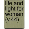 Life And Light For Woman (V.44) by Woman'S. Board of Missions